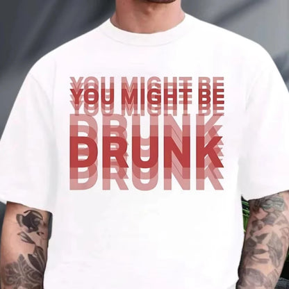 You Might Be Drunk Funny Saying Drinking Graphic T Shirts Woman Man Fashion Simple High Quality Cotton Streetwear Short-sleev