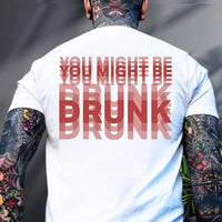 You Might Be Drunk Funny Saying Drinking Graphic T Shirts Woman Man Fashion Simple High Quality Cotton Streetwear Short-sleev