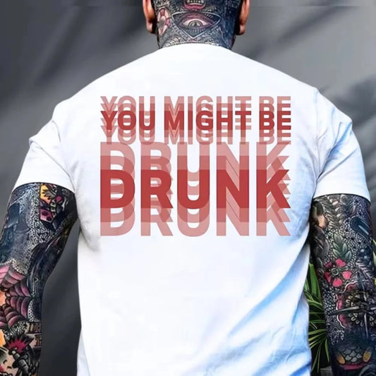 You Might Be Drunk Funny Saying Drinking Graphic T Shirts Woman Man Fashion Simple High Quality Cotton Streetwear Short-sleev