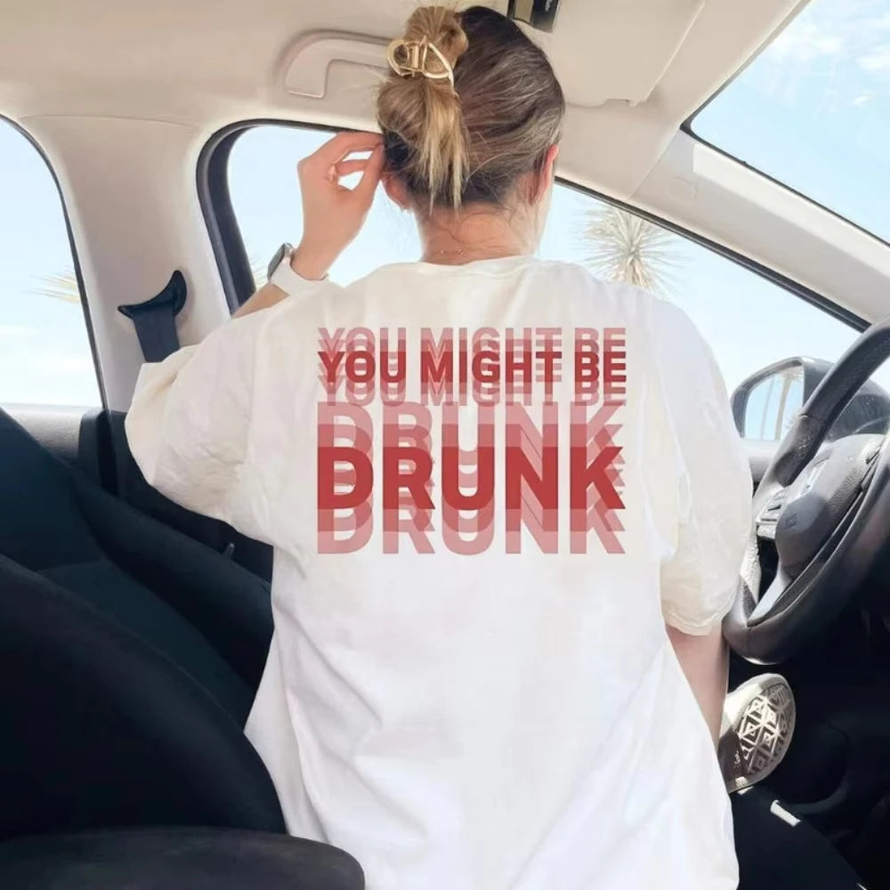 You Might Be Drunk Funny Saying Drinking Graphic T Shirts Woman Man Fashion Simple High Quality Cotton Streetwear Short-sleev