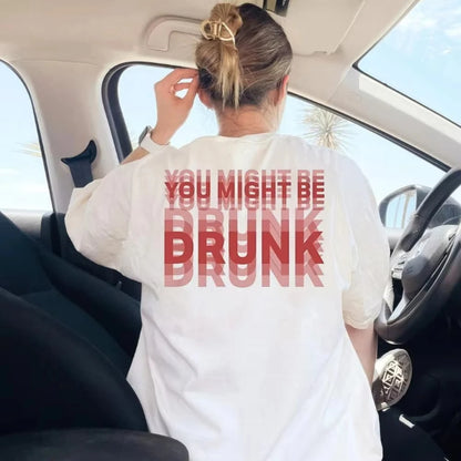 You Might Be Drunk Funny Saying Drinking Graphic T Shirts Woman Man Fashion Simple High Quality Cotton Streetwear Short-sleev