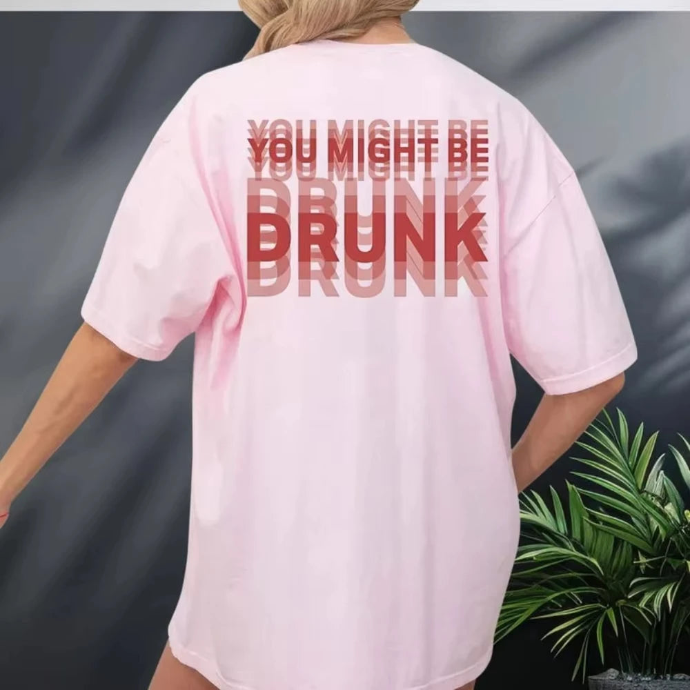You Might Be Drunk Funny Saying Drinking Graphic T Shirts Woman Man Fashion Simple High Quality Cotton Streetwear Short-sleev