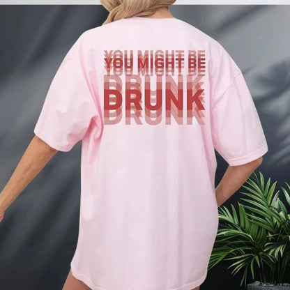 You Might Be Drunk Funny Saying Drinking Graphic T Shirts Woman Man Fashion Simple High Quality Cotton Streetwear Short-sleev