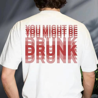 You Might Be Drunk Funny Saying Drinking Graphic T Shirts Woman Man Fashion Simple High Quality Cotton Streetwear Short-sleev
